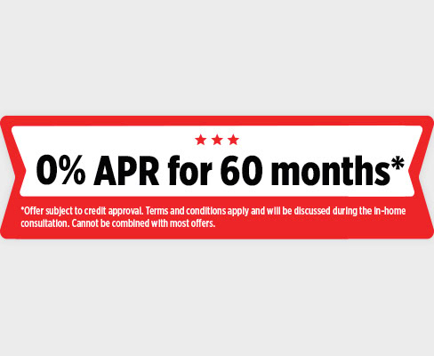 Banner with the text: "0% APR for 60 months*." Small print below reads, "*Offer subject to credit approval. Terms and conditions apply and will be discussed during the in-home consultation. Cannot be combined with most offers.
